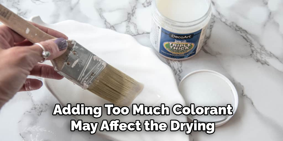 Adding Too Much Colorant
May Affect the Drying