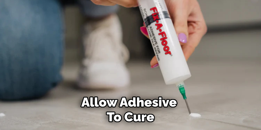 Allow Adhesive to Cure