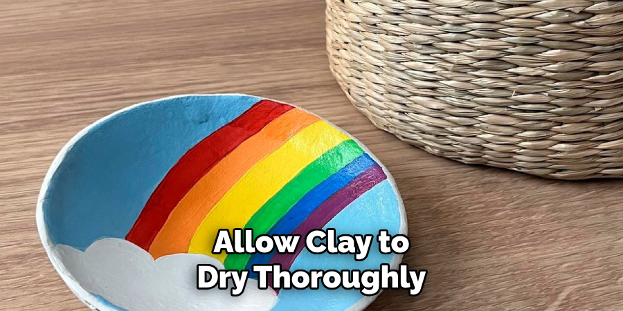 Allow Clay to
Dry Thoroughly