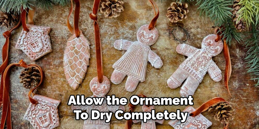 Allow the Ornament
To Dry Completely