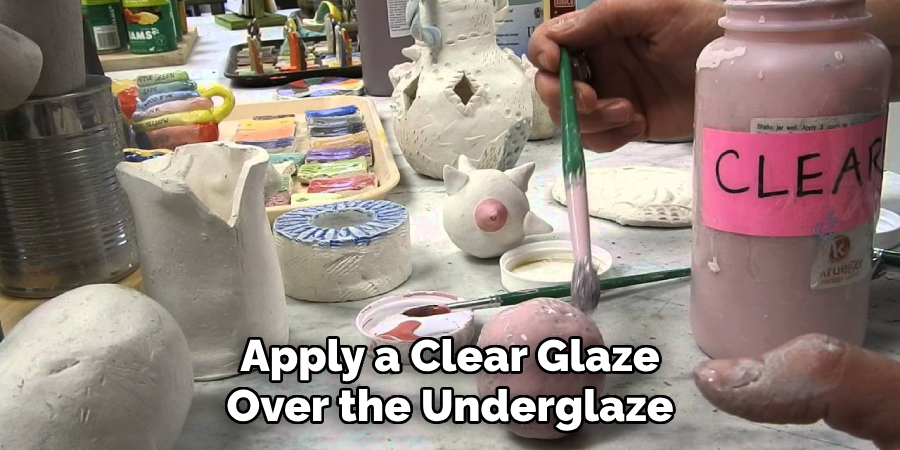 Apply a Clear Glaze
Over the Underglaze