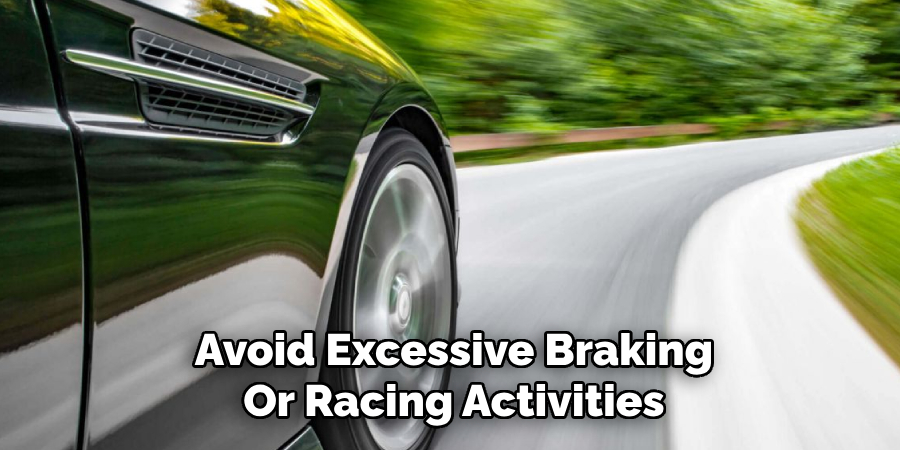 Avoid Excessive Braking
Or Racing Activities
