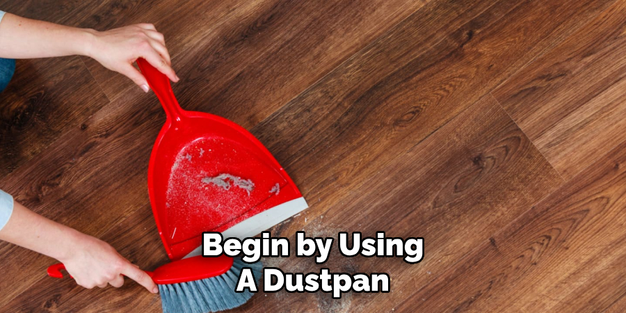 Begin by Using
A Dustpan