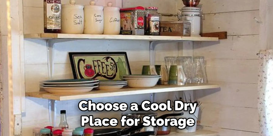 Choose a Cool Dry
Place for Storage