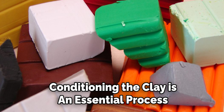 Conditioning the Clay is
An Essential Process