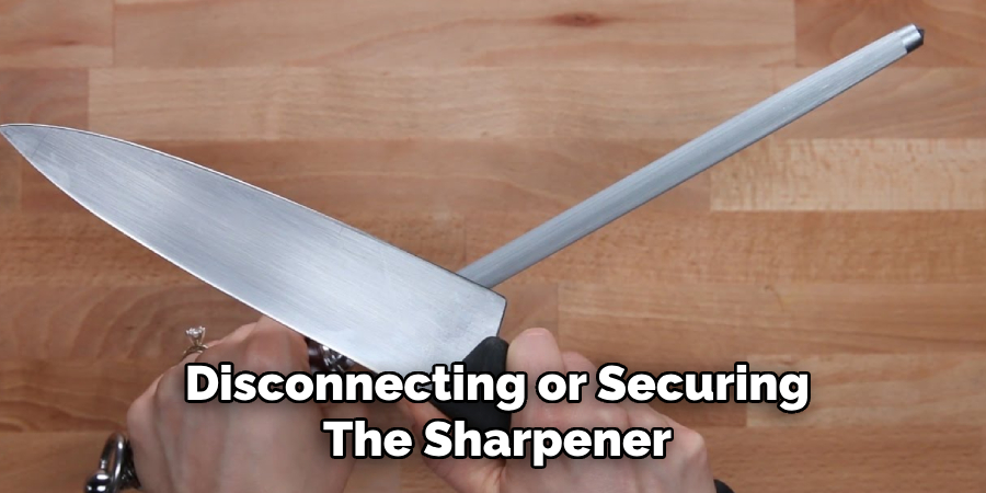 Disconnecting or Securing
The Sharpener