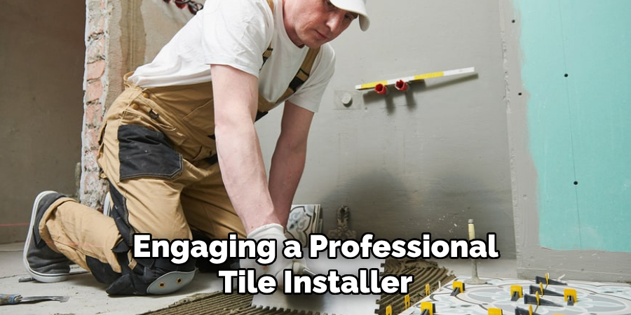 Engaging a Professional
Tile Installer