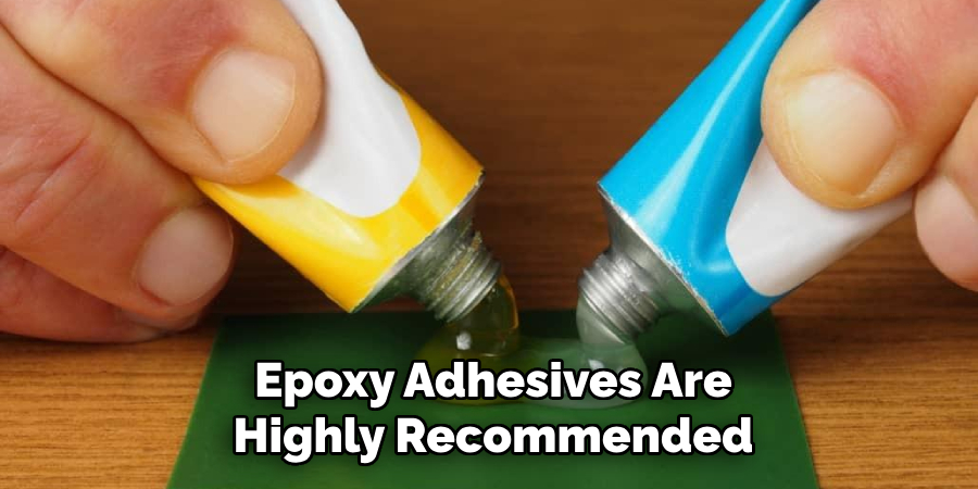 Epoxy Adhesives Are
Highly Recommended