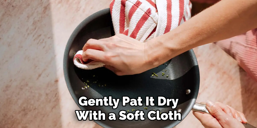 Gently Pat It Dry
With a Soft Cloth