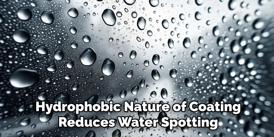 Hydrophobic Nature of Coating
Reduces Water Spotting