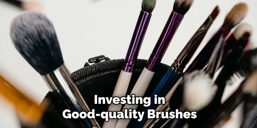 Investing in
Good-quality Brushes