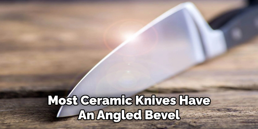 Most Ceramic Knives Have
An Angled Bevel