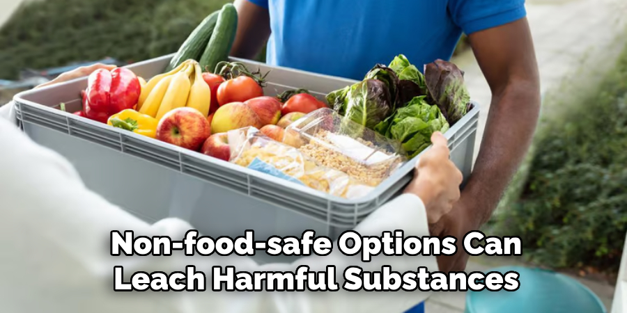 Non-food-safe Options Can
Leach Harmful Substances