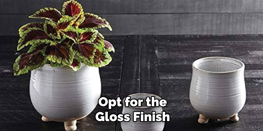 Opt for the
Gloss Finish