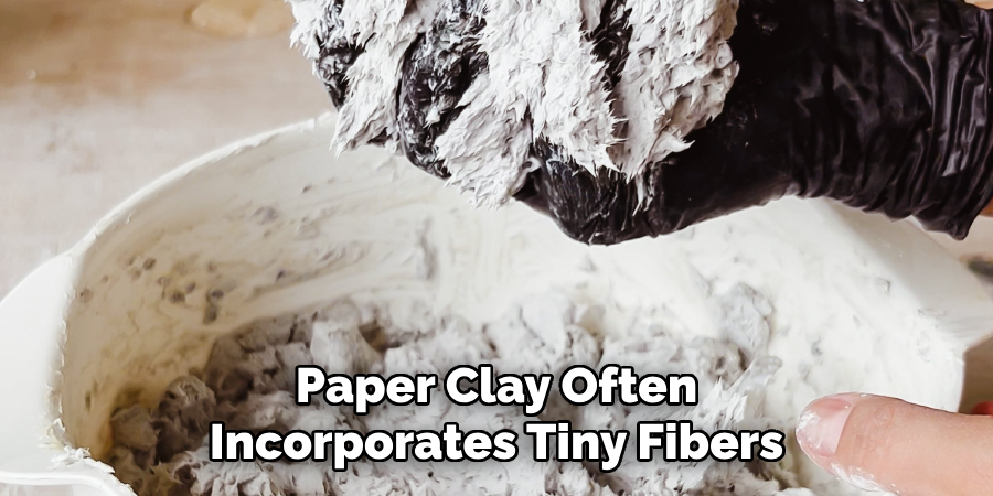 Paper Clay Often
Incorporates Tiny Fibers
