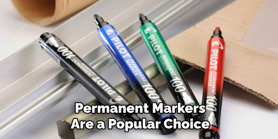 Permanent Markers
Are a Popular Choice