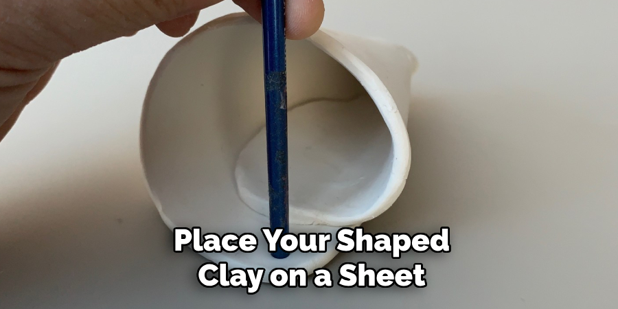 Place Your Shaped
Clay on a Sheet