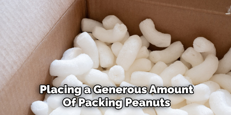 Placing a Generous Amount
Of Packing Peanuts