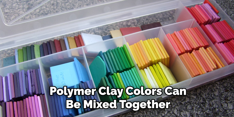 Polymer Clay Colors Can
Be Mixed Together