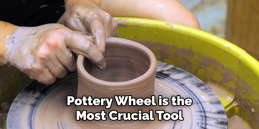 Pottery Wheel is the
Most Crucial Tool