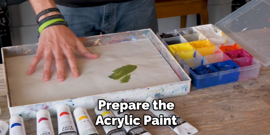 Prepare the
Acrylic Paint