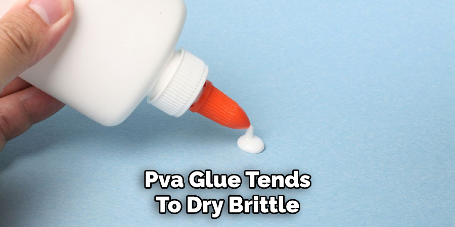 Pva Glue Tends
To Dry Brittle