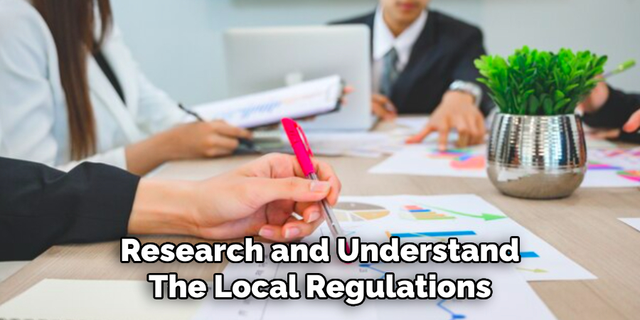 Research and Understand
The Local Regulations