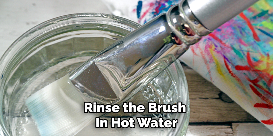 Rinse the Brush 
In Hot Water