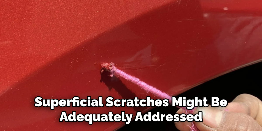 Superficial Scratches Might Be
Adequately Addressed