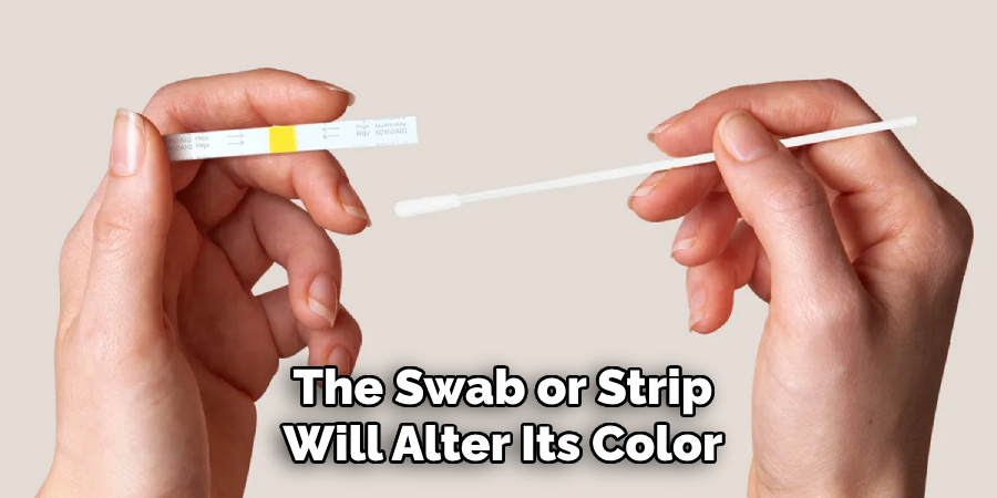 The Swab or Strip
Will Alter Its Color