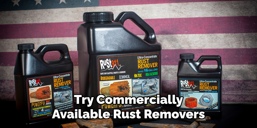 Try Commercially
Available Rust Removers