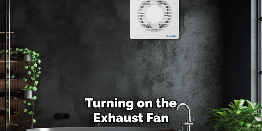 Turning on the
Exhaust Fan