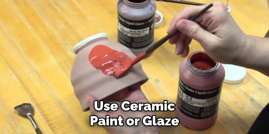 Use Ceramic
Paint or Glaze