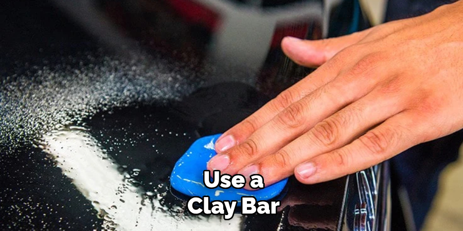 Use a
Clay Bar