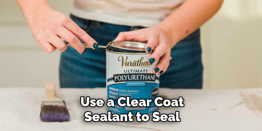 Use a Clear Coat
Sealant to Seal