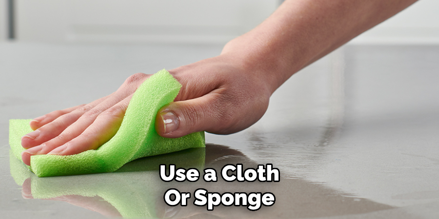 Use a Cloth
Or Sponge