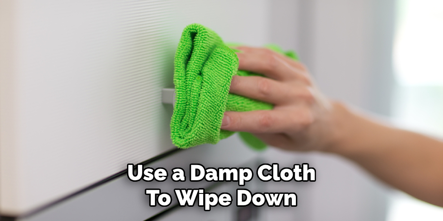 Use a Damp Cloth
To Wipe Down