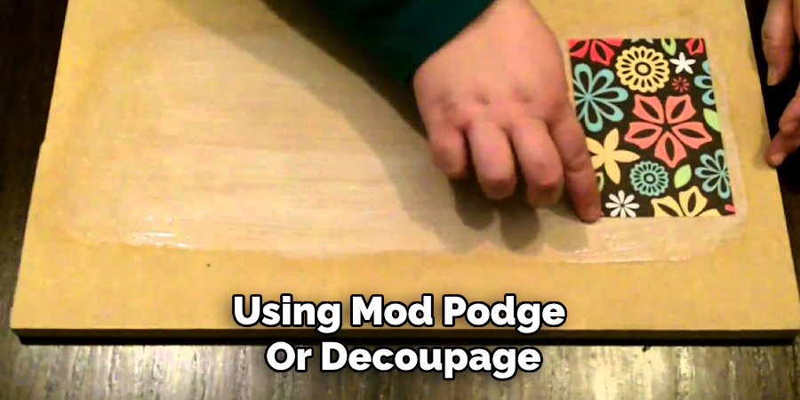 Using Mod Podge or Decoupage