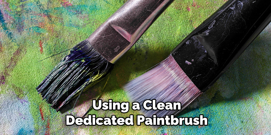 Using a Clean
Dedicated Paintbrush