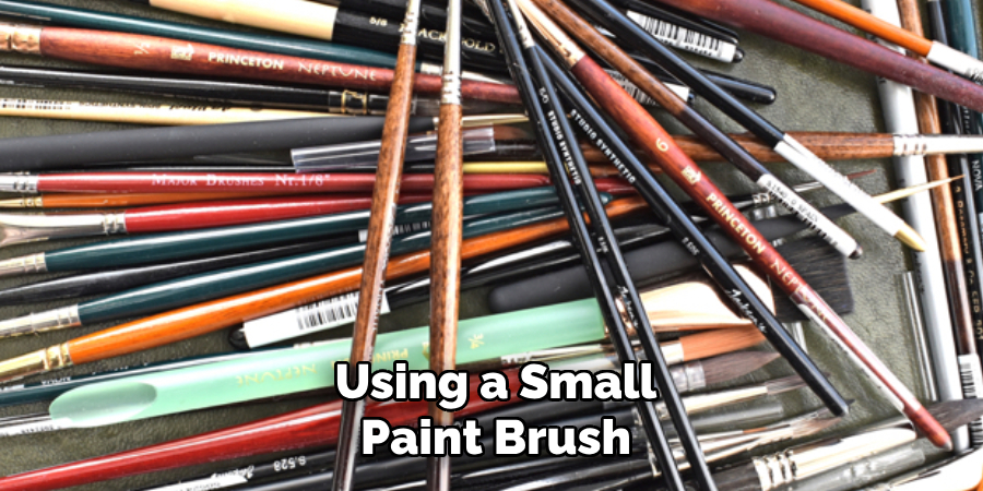 Using a Small
Paint Brush