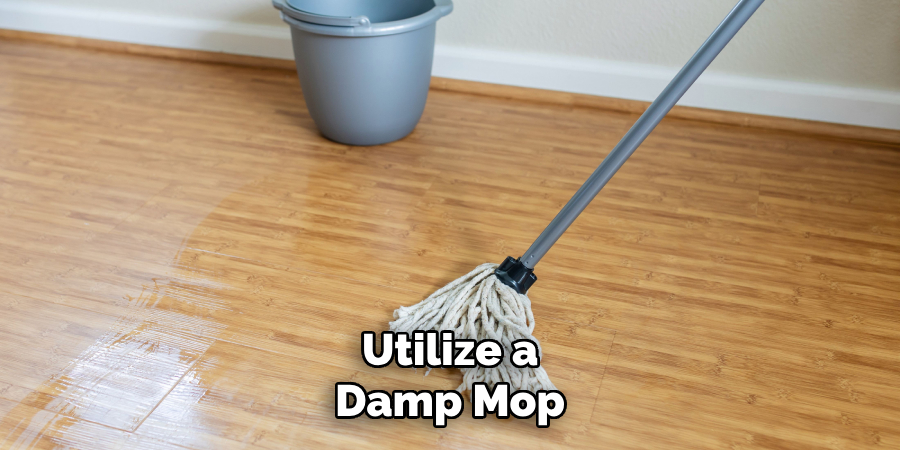 Utilize a Damp Mop