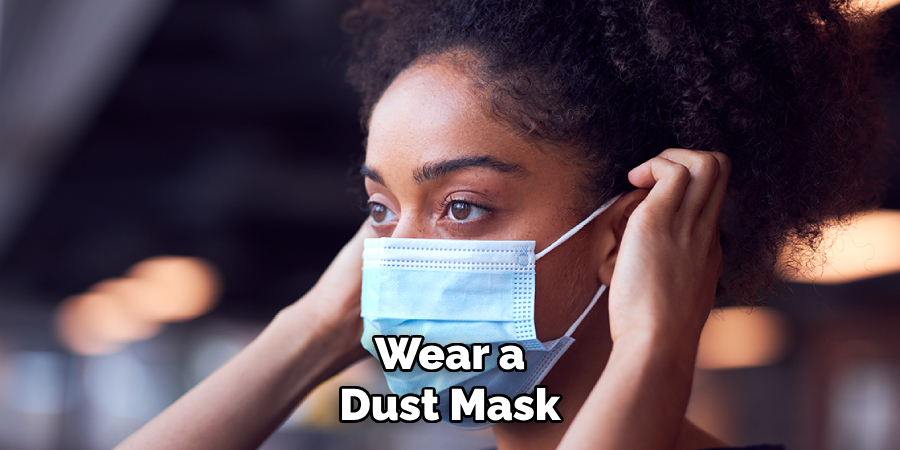 Wear a
Dust Mask