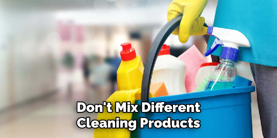 don't mix different cleaning products