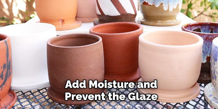 Add Moisture and
Prevent the Glaze