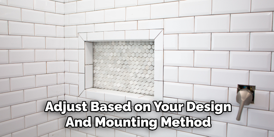 Adjust Based on Your Design
And Mounting Method