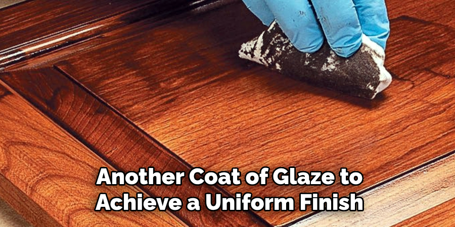Another Coat of Glaze to
Achieve a Uniform Finish