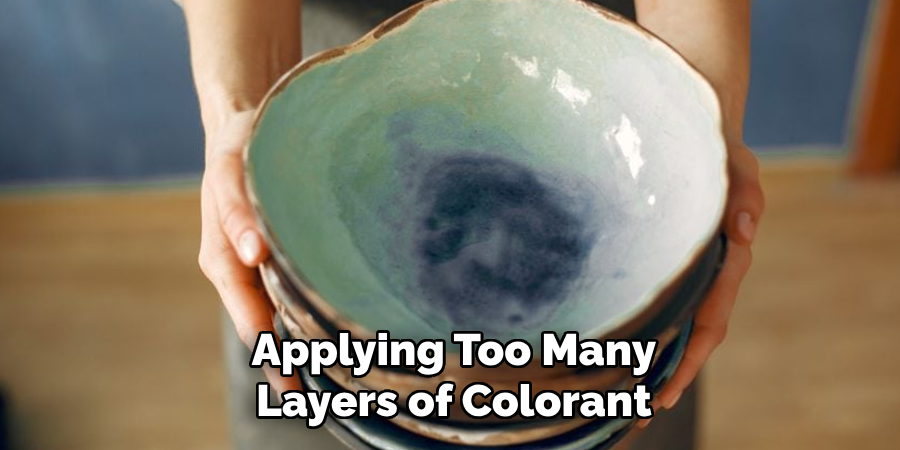 Applying Too Many
Layers of Colorant