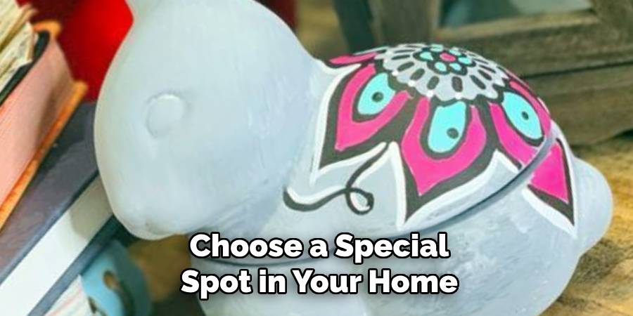 Choose a Special
Spot in Your Home