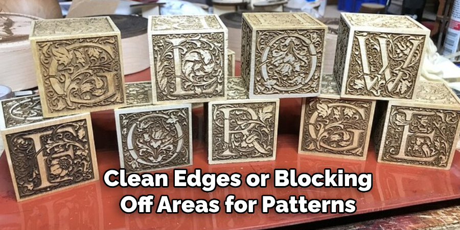 Clean Edges or Blocking
Off Areas for Patterns