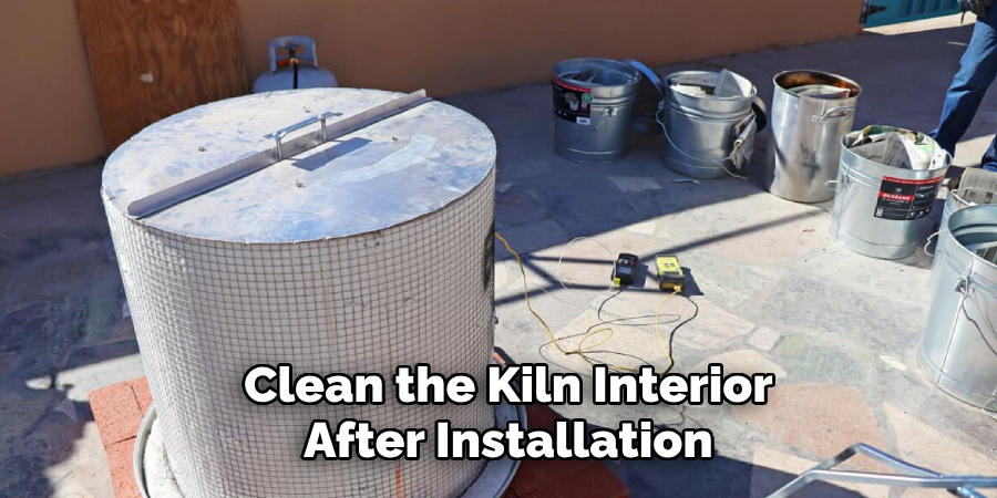 Clean the Kiln Interior
After Installation